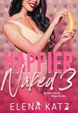 E-Book (epub) Happier Naked 3: An Erotic Story of Sexual Silliness von Elena Katz