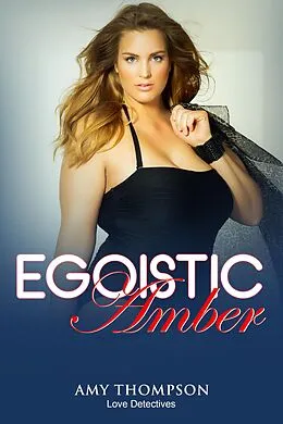 E-Book (epub) Egoistic Amber (Love Detectives, #2) von Amy Thompson