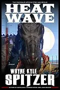 E-Book (epub) Heat Wave: The Dinosaur Apocalypse Has Begun (A Prequel) von Wayne Kyle Spitzer