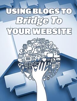 eBook (epub) Using Blogs To Bridge To Your Website de Sa'id Ahmed