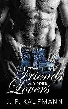 E-Book (epub) Best Friends and Other Lovers von J. F. Kaufmann
