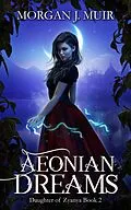 E-Book (epub) Aeonian Dreams (Daughter of Zyanya, #2) von Morgan J. Muir