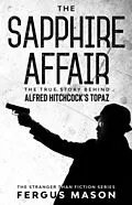 E-Book (epub) The Sapphire Affair: The True Story Behind Alfred Hitchcock's Topaz (Stranger Than Fiction, #4) von Fergus Mason