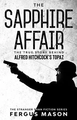 E-Book (epub) The Sapphire Affair: The True Story Behind Alfred Hitchcock's Topaz (Stranger Than Fiction, #4) von Fergus Mason