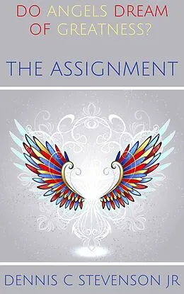 E-Book (epub) The Assignment (Do Angels Dream of Greatness?) von Dennis Stevenson