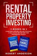 E-Book (epub) Rental Property Investing 2 Books In 1 Learn Simple Buying & Selling Strategies In Real Estate, Become Debt Free And Personal Finance von Robert Anderson