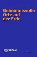 E-Book (epub) Geheimnisvolle Orte auf der Erde von IntroBooks Team
