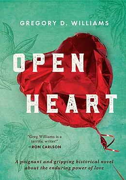 E-Book (epub) Open Heart: A Poignant and Gripping Historical Novel about the Enduring Power of Love von Gregory D. Williams