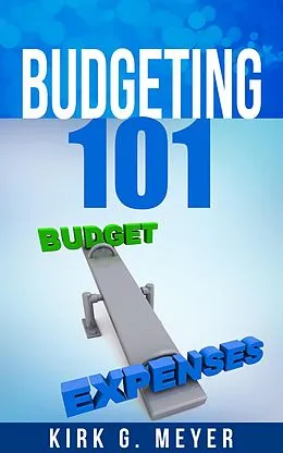 E-Book (epub) Budgeting 101 (Personal Finance, #2) von Kirk G. Meyer
