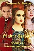 E-Book (epub) Acabar Series: Books 1-3: The Princess Collection von Teresa A. Beeler