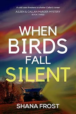 E-Book (epub) When Birds Fall Silent (Aileen and Callan Murder Mysteries, #3) von Shana Frost