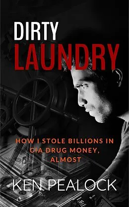 E-Book (epub) Dirty Laundry: How I Stole Billions in CIA Drug Money, Almost von Ken Pealock