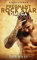 E-Book (epub) Pregnant Rock Star Omega (Omegaverse, #1) von Dex Bass