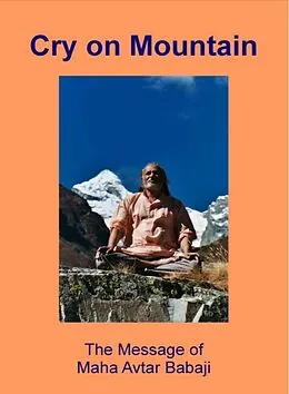 E-Book (epub) Cry on Mountain - The Message of Mahavatar Babaji von Kalki Kriva Dna