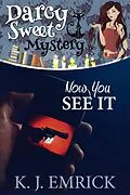 E-Book (epub) Now You See It (A Darcy Sweet Cozy Mystery, #29) von K. J. Emrick
