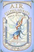 E-Book (epub) Air: Sylphs, Spirits, & Swan Maidens (Elemental Anthology, #3) von Rhonda Parrish, Chadwick Ginther, Kevin Cockle
