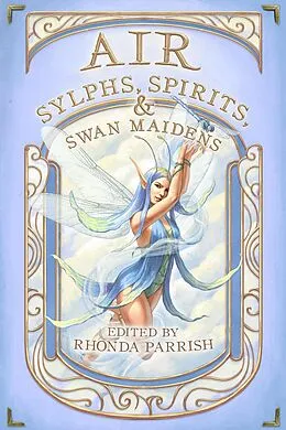 E-Book (epub) Air: Sylphs, Spirits, & Swan Maidens (Elemental Anthology, #3) von Rhonda Parrish, Chadwick Ginther, Kevin Cockle