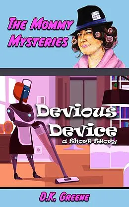 E-Book (epub) Devious Device: a Short Story (The Mommy Mysteries, #3) von D. K. Greene