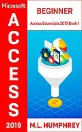 E-Book (epub) Access 2019 Beginner (Access Essentials 2019) von M. L. Humphrey