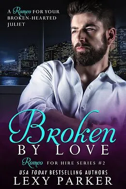 E-Book (epub) Broken By Love Book 2 (Romeo For Hire, #2) von Lexy Parker