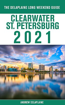 eBook (epub) Clearwater / St. Petersburg - The Delaplaine 2021 Long Weekend Guide de Andrew Delaplaine