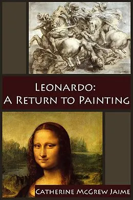 E-Book (epub) Leonardo: A Return to Painting (The Life and Travels of da Vinci, #5) von Catherine Mcgrew Jaime