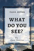 E-Book (epub) What Do You See: Cloud Edition von Lynn Duncan
