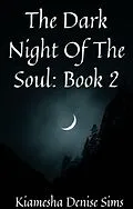 E-Book (epub) The Dark Night Of The Soul: Book 2 von Kiamesha Denise Sims