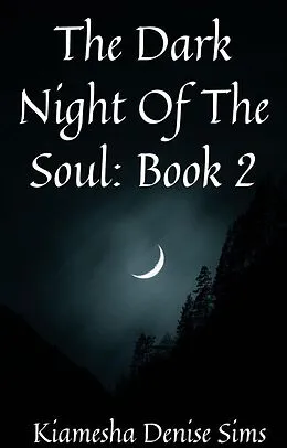 E-Book (epub) The Dark Night Of The Soul: Book 2 von Kiamesha Denise Sims