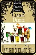 E-Book (epub) Classic Cookery Cookbooks: Classic Drinks von University Scholastic Press