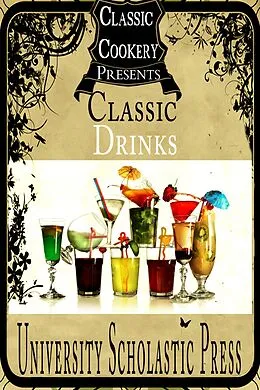 E-Book (epub) Classic Cookery Cookbooks: Classic Drinks von University Scholastic Press