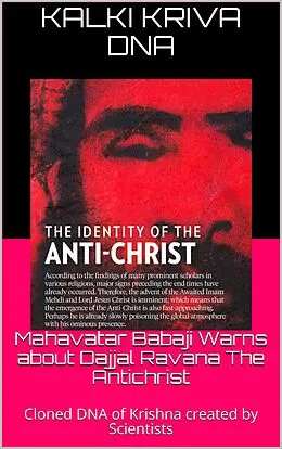 E-Book (epub) Mahavatar Babaji Warns About Dajjal Ravana The Antichrist : Cloned Dna Of Krishna Created By Scientists von Kalki Kriva Dna