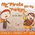 E-Book (epub) Mr Pirate and the Parken (Charlie's Curious Pet Shop, #4) von E. B. Adams