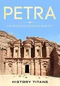 E-Book (epub) Petra: The History of Jordan's Rose City von History Titans