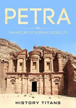 E-Book (epub) Petra: The History of Jordan's Rose City von History Titans