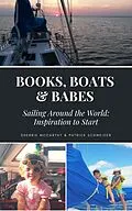 E-Book (epub) Books Boats & Babes: Sailing Around the World: Inspiration To Start von Sherrie Mccarthy, Patrick Schweizer