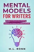 E-Book (epub) Mental Models for Writers: 73 Ways to Elevate Your Thinking, Improve Your Writing, and Capture Success (Author Level Up, #4) von M. L. Ronn