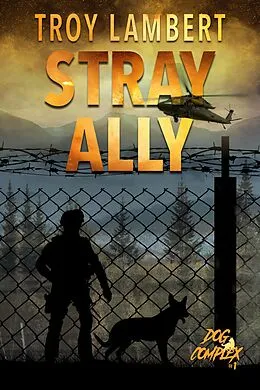 E-Book (epub) Stray Ally (The Dog Complex, #1) von Troy Lambert