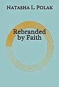 E-Book (epub) Rebranded by Faith von Natasha L. Polak
