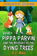 E-Book (epub) Pippa Parvin and the Mystery of the Dying Trees: A Little Book of BIG Choices (Pippa the Werefox, #11) von D. Z. Mah