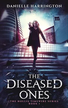 E-Book (epub) The Diseased Ones (The Hollis Timewire Series) von Danielle Harrington