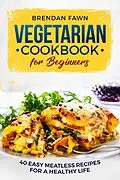 E-Book (epub) Vegetarian Cookbook for Beginners von Brendan Fawn