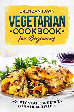 E-Book (epub) Vegetarian Cookbook for Beginners von Brendan Fawn