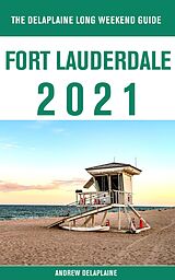 eBook (epub) Fort Lauderdale - The Delaplaine 2021 Long Weekend Guide de Andrew Delaplaine