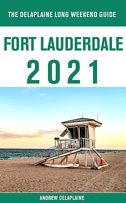 eBook (epub) Fort Lauderdale - The Delaplaine 2021 Long Weekend Guide de Andrew Delaplaine