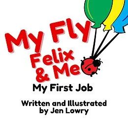 E-Book (epub) My Fly Felix & Me: My First Job von Jen Lowry