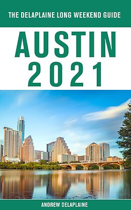 eBook (epub) Austin - The Delaplaine 2021 Long Weekend Guide de Andrew Delaplaine