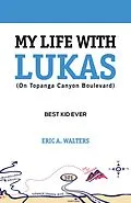 E-Book (epub) My Life with Lukas (On Topanga Canyon Boulevard): Best Kid Ever von Eric Walters