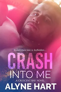 E-Book (epub) Crash Into Me (Crescent Bay, #1) von Alyne Hart