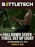E-Book (epub) BattleTech: Fall Down Seven Times, Get Up Eight (Proliferation Cycle #4) von Randall N. Bills